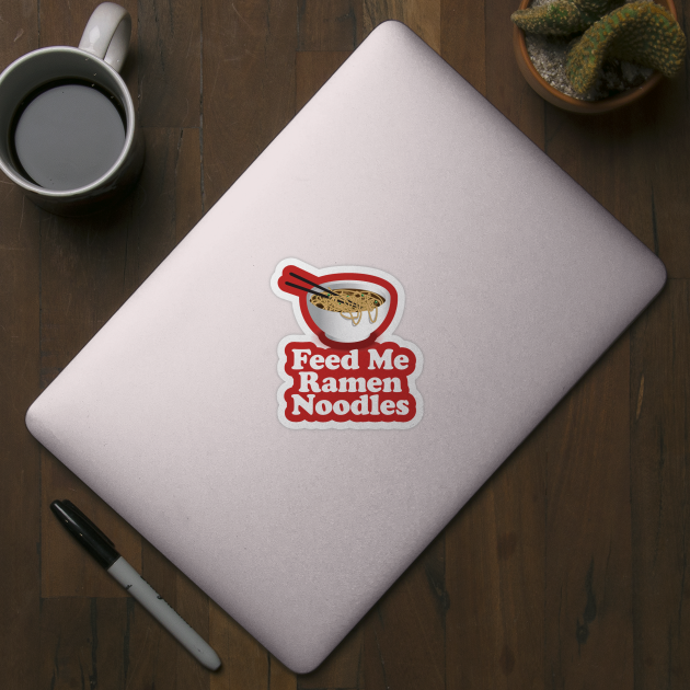 Feed Me Ramen Noodles Ramen Noodle Lover by Nonstop Shirts